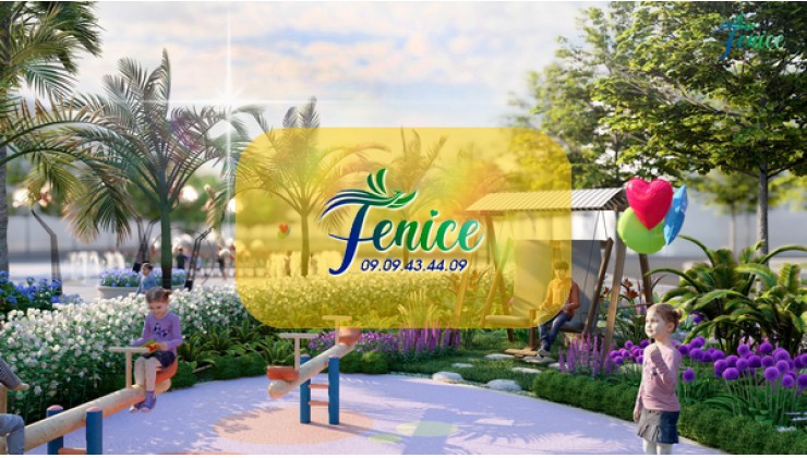 FENICE ĐỒNG NAI GIÁ BÁN MỚI NHẤT 2022 - HOTLINE: 0909434409